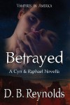 Betrayed: A Cyn & Raphael Novella - D.B. Reynolds