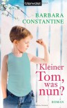 Kleiner Tom, was nun?: Roman - Barbara Constantine