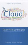 To the Cloud: Cloud Powering an Enterprise to the Cloud: Cloud Powering an Enterprise - Pankaj Arora, Arora, Salil Dave