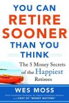 You Can Retire Sooner Than You Think - Wes Moss