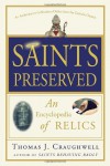 Saints Preserved: An Encyclopedia of Relics - Thomas J. Craughwell
