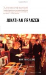 How to Be Alone: Essays - Jonathan Franzen