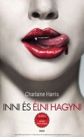 Inni és élni hagyni (True Blood, #1) - Charlaine Harris