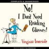 No! I Don't Need Reading Glasses! - Virginia Ironside, Maggie Ollerenshaw