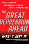 The Great Depression Ahead: How to Prosper in the Crash Following the Greatest Boom in History - Harry S. Dent Jr.