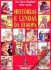 Histórias E Lendas Da Europa - Ana Maria Magalhães, Isabel Alçada