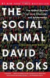The Social Animal: The Hidden Sources of Love, Character, and Achievement - David  Brooks
