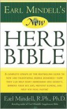 Earl Mindell's New Herb Bible: A complete update of the bestselling guide to new and traditional herbal remedies - how they can help fight depression and anxiety, improve your sex life, prevent illness, and help you heal faster! - Earl Mindell