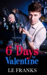 6 Days to Valentine - L.E.  Franks