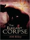 The Elegant Corpse - A.M. Riley
