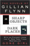 The Novels of Gillian Flynn: Sharp Objects, Dark Places - Gillian Flynn