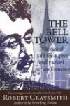 The Bell Tower: The Case of Jack the Ripper Finally Solved... in San Francisco - Robert Graysmith