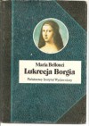 Lukrecja Borgia, jej życie i czasy - Barbara Sieroszewska, Maria Bellonci