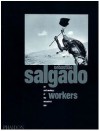 Workers: An Archaeology of the Industrial Age - Sebastião Salgado