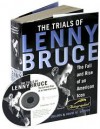 The Trials of Lenny Bruce: The Fall and Rise of an American Icon - 