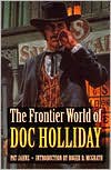 The Frontier World of Doc Holliday - Pat Jahns, Roger D. McGrath