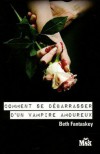 Comment se débarrasser d'un vampire amoureux (Broché) - Beth Fantaskey