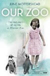 Our Zoo: The real story of my life at Chester Zoo. - June Mottershead