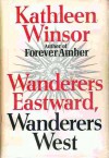 Wanderers Eastward, Wanderers West - Kathleen Winsor