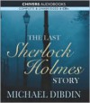 The Last Sherlock Holmes Story - Michael Dibdin, Robert Glenister