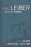 Selected Stories by Fritz Leiber - Fritz Leiber, Jonathan Strahan, Charles Brown