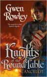 Knights of the Round Table: Lancelot - Gwen Rowley