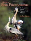 Art of Bird Photography: The Complete Guide to Professional Field Techniques (Practial Photography Books) - Arthur Morris