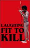 Laughing Fit to Kill: Black Humor in the Fictions of Slavery - Glenda Carpio