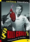 Kill grill. Restauracja od kuchni - Anthony Bourdain