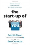 The Start-up of You: Adapt to the Future, Invest in Yourself, and Transform Your Career - Reid Hoffman, Ben Casnocha