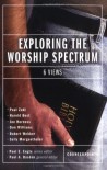 Exploring the Worship Spectrum: Six Views (Counterpoints) - Paul Basden, Stanley N. Gundry, Harold Best