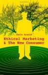 Ethical Marketing and the New Consumer - Chris Arnold