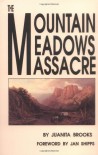 The Mountain Meadows Massacre - Juanita Brooks