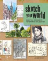 Sketch Your World: Essential Techniques for Drawing on Location - James Hobbs