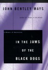 In the Jaws of the Black Dogs: A Memoir of Depression - John Bentley Mays