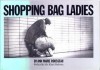 Shopping Bag Ladies: Homeless Women Speak About Their Lives - Ann Marie Rousseau