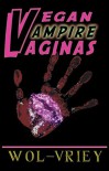 Vegan Vampire Vaginas - Wol-vriey