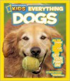 National Geographic Kids Everything Dogs: All the Canine Facts, Photos, and Fun You Can Get Your Paws On! - Becky Baines