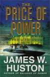 The Price of Power: A Novel - James W. Huston