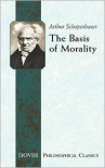 The Basis of Morality - Arthur Schopenhauer, Arthur Brodrick Bullock