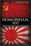 Nomonhan, 1939: The Red Army's Victory That Shaped World War II - Stuart D. Goldman