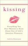 Kissing: Everything You Ever Wanted to Know About One of Life's Sweetest Pleasures - Andréa Demirjian