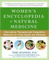 Women's Encyclopedia of Natural Medicine: Alternative Therapies and Integrative Medicine for Total Health and Wellness - Tori Hudson,  Foreword by Christiane Northrup