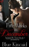 Five Weeks In December  - Blue Kincaid