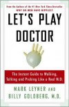 Let's Play Doctor: The Instant Guide To Walking, Talking, and Probing Like a Real M.D. - Mark Leyner, Billy Goldberg