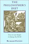 The Philosopher's Diet: How to Lose Weight & Change the World - Richard A. Watson