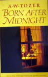 Born After Midnight - A. W. Tozer