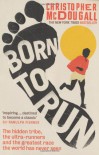 Born to Run: The Hidden Tribe, the Ultra-Runners, and the Greatest Race the World Has Ever Seen - 'Christopher McDougall'