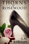 Thorns of Rosewood (Rosewood Series) - G.M. Barlean