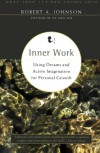 Inner Work: Using Dreams and Active Imagination for Personal Growth - Robert A. Johnson
